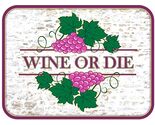 Wine or Die Fridge Magnet - $8.99