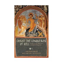 Christ the Conqueror of Hell: The Descent into Hades from an Orthodox Perspectiv - $38.00