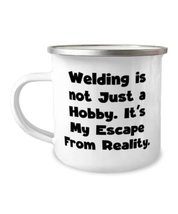 Sarcasm Welding 12oz Camper Mug, Welding is not Just a Hobby. It&#39;s My Escape Fro - £12.73 GBP