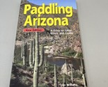 Paddling Arizona: A Guide to Lake, Rivers, and Creeks - £17.20 GBP