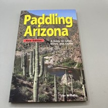 Paddling Arizona: A Guide to Lake, Rivers, and Creeks - £17.10 GBP