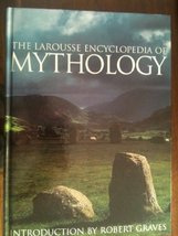 The Larousse Encyclopedia of Mythology Graves, Robert - £18.07 GBP