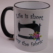 Sewing Coffee Mug Life Is Short Buy The Fabric White And Black With Flow... - £9.31 GBP