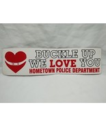 Buckle Up We Love You Hometown Police Department Bumper Sticker - $17.81