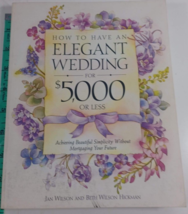 How to Have an Elegant Wedding for 5000 (or Less) : Achieving Beautiful VG - £4.66 GBP