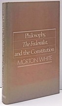 1987 HC Philosophy, The Federalist, and the Constitution by White, Morto... - $31.20