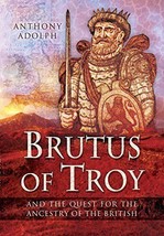 Brutus of Troy: And the Quest for the Ancestry of the British - £14.50 GBP