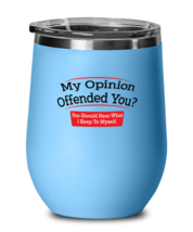Funny Wine Glass My Opinion Offended You LtBlue-WG  - £20.84 GBP