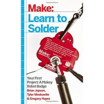 Learn to Solder: Tools and Techniques for Assembling Electronics Jepson, Brian/  - £2.39 GBP