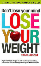 Don&#39;t Lose Your Mind Lose Your Weight by Rujuta Diwekar Paperback Book B... - $16.57
