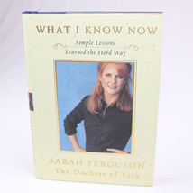 SIGNED What I Know Now Simple Lessons Learned The Hard Way By Sarah Ferguson HC - $93.68