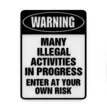 Funny Sign | Warning Many Illegal Activities In Progress Enter at your Own Risk - £7.92 GBP