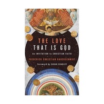 The Love That Is God: An Invitation to Christian Faith Bauerschmidt, Frederick C - £14.95 GBP