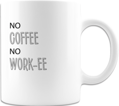 No Coffee No Workee Coffee Cup Ceramic Coffee Mug Printed on Both Sides ... - $16.98
