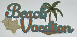 Beach Vacation Title Die Cut Embellishment Scrapbook Junk Journal - £3.75 GBP