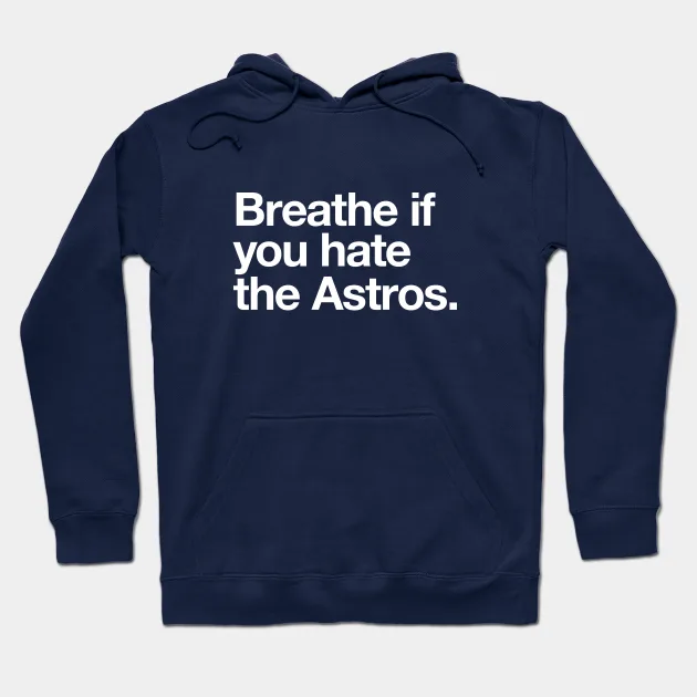 Breathe If You Hate The Astros Hoodie - $36.99