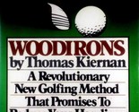 Woodirons: A Revolutionary New Golfing Method by Thomas Kiernan / 1981 H... - £6.27 GBP