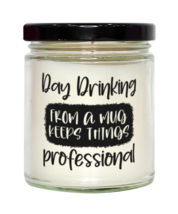 Day Drinking From A Mug Keeps Things Professional,  vanilla candle. Model  - $24.95