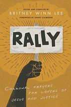 Rally: Communal Prayers for Lovers of Jesus and Justice [Paperback] Lee,... - $7.86