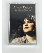 Now That I&#39;ve Found You: A Collection by Alison Krauss (Cassette, Feb-19... - $6.89