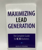 Maximizing Lead Generation The Complete Guide for B2B Marketers Ruth P. Stevens - £31.01 GBP