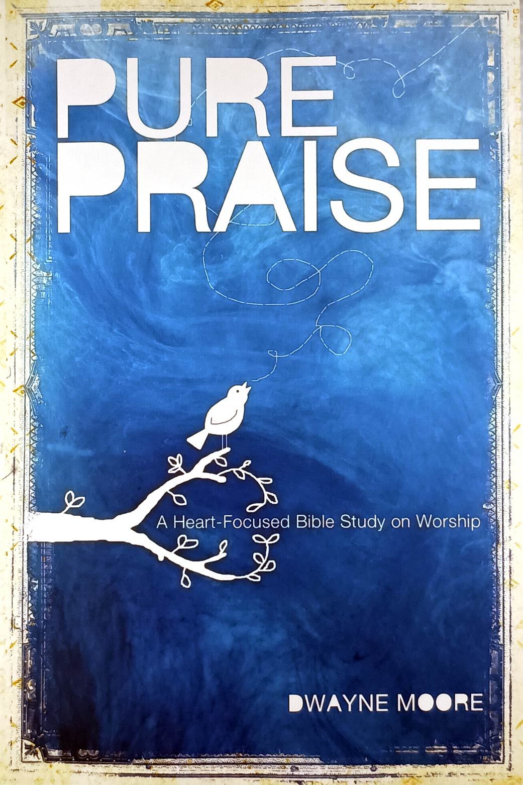 Primary image for Pure Praise: A Heart-Focused Bible Study on Worship by Dwayne Moore