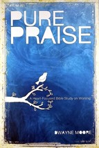 Pure Praise: A Heart-Focused Bible Study on Worship by Dwayne Moore - £1.78 GBP