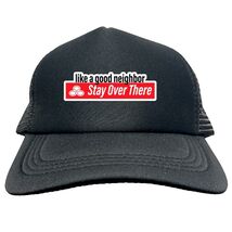 GOOD NEIGHBOR STAY OVER THERE FUNNY Trucker Hat Cap Foam Baseball HF0252 - $15.83