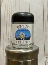 Dont Be a Salty Bitch Jar, Stash Jar, Herb Jar Salty Bitch Jar, Round Base - $16.61
