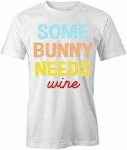 Some Bunny Needs Wine T Shirt Tee Short-Sleeved Cotton Clothing Easter S1WCA201 - £16.53 GBP+