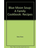 Blue Moon Soup: A Family Cookbook Gary (recipes by). GOSS - $4.95