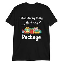 Stop Staring at My Package T-Shirt | Funny Christmas Graphic Tee Black - $18.13+