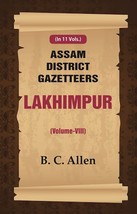 Assam District Gazetteers: Lakhimpur Volume 8th [Hardcover] - £28.50 GBP