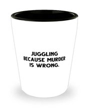 Inspire Juggling Shot Glass, Juggling Because Murder is Wrong, Gifts For Men Wom - £13.40 GBP