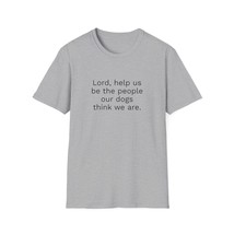 Unisex Men Women Funny T Shirt Lord, help us be the people our dogs thin... - £10.33 GBP+