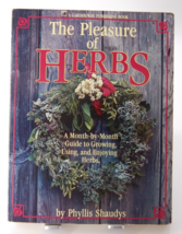 The Pleasure of Herbs : A Month-by-Month Guide to Growing, Using, and... - £3.83 GBP
