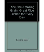 Rice, the Amazing Grain: Great Rice Dishes for Every Day Simmons, Marie - $169.16 MXN