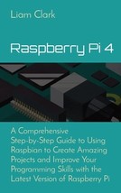 Raspberry Pi 4: A Comprehensive Step-by-Step Guide to Using Raspbian to Create A - £27.94 GBP
