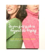 Knitting The Yarn Girls Guide to Beyond the Basics 34 Knitting Projects ... - £3.81 GBP