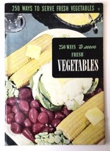 250 Ways to Serve Fresh Vegetables Vintage Cookbook 1952 Ruth Berolzheimer #11 - £4.72 GBP