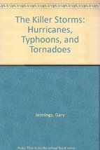 The Killer Storms: Hurricanes, Typhoons, and Tornadoes Jennings, Gary - £3.43 GBP