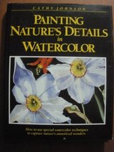 Painting nature&#39;s details in watercolor Johnson, Cathy - £6.20 GBP