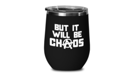 Chaos Coordinator Wine Tumbler Anarchy Works Travel Cup It Will Be Chaos - £20.47 GBP