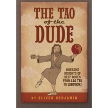 The Tao of the Dude: Awesome Insights of Deep Dudes from Lao Tzu to Lebowski Oli - $22.00