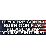 If you&#39;re gonna burn our flag wrap yourself in it bumper sticker set of ... - £7.76 GBP
