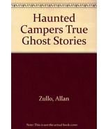 Haunted Campers: True Ghost Stories Zullo, Allan - £2.33 GBP