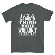 It&#39;s a Saborio Thing You Wouldn&#39;t Understand TShirt - $25.62+
