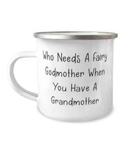 Fun Grandmother 12oz Camper Mug, Who Needs A Fairy Godmother When You Have A Gra - £15.83 GBP