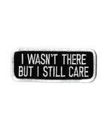 I wasn&#39;t There but I still care embroidered iron on patch - $9.56 CAD