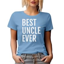 Best Uncle Ever. Relatable Graphic Tshirt for Family, Big Brother, Brother-in-La - £17.29 GBP+